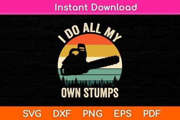 Review: I Do All My Own Stumps Svg Design